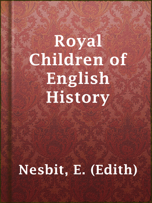 Title details for Royal Children of English History by E. (Edith) Nesbit - Available